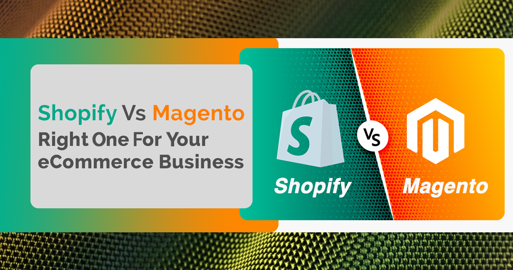 Shopify Vs Magento: Which One Is Right For Your ECommerce Business